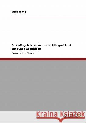 Cross-linguistic Influences in Bilingual First Language Acquisition Lührig, Saskia 9783640284948 Grin Verlag