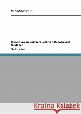 Identifikation und Vergleich von Open Source Modellen Arsenijevic, Jan N.   9783640285914 GRIN Verlag