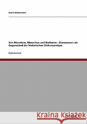 Von Monstern, Menschen und Barbaren - Grenzwesen als Gegenstand der historischen Diskursanalyse Armin Niedermeier 9783640286140 Grin Verlag