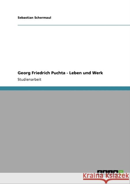 Georg Friedrich Puchta - Leben und Werk Sebastian Schermaul 9783640286249 Grin Verlag