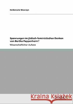 Spannungen im jüdisch-feministischen Denken von Bertha Pappenheim? Heidemarie Wawrzyn 9783640286324 Grin Verlag