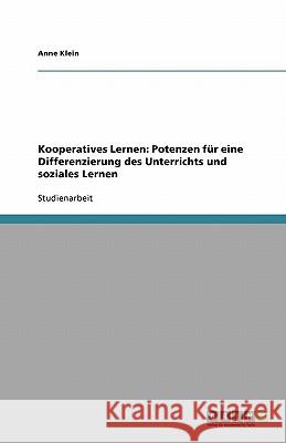 Kooperatives Lernen : Potenzen fur eine Differenzierung des Unterrichts und soziales Lernen Anne Klein 9783640290369