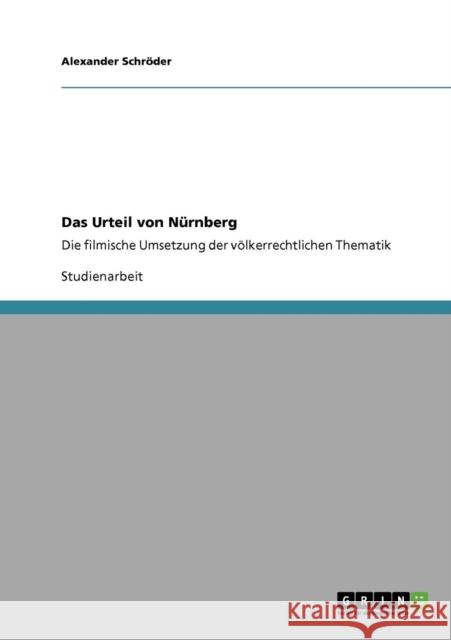 Das Urteil von Nürnberg: Die filmische Umsetzung der völkerrechtlichen Thematik Schröder, Alexander 9783640290666