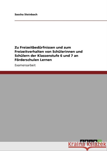 Zu Freizeitbedürfnissen und zum Freizeitverhalten von Schülerinnen und Schülern der Klassenstufe 6 und 7 an Förderschulen Lernen Steinbach, Sascha 9783640290673