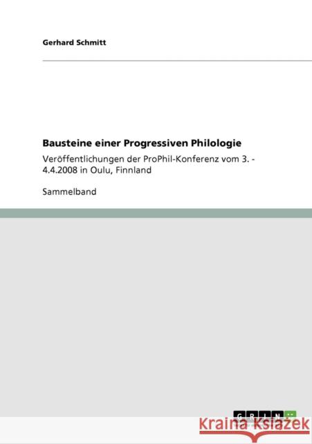 Bausteine einer Progressiven Philologie: Veröffentlichungen der ProPhil-Konferenz vom 3. - 4.4.2008 in Oulu, Finnland Schmitt, Gerhard 9783640292622 Grin Verlag