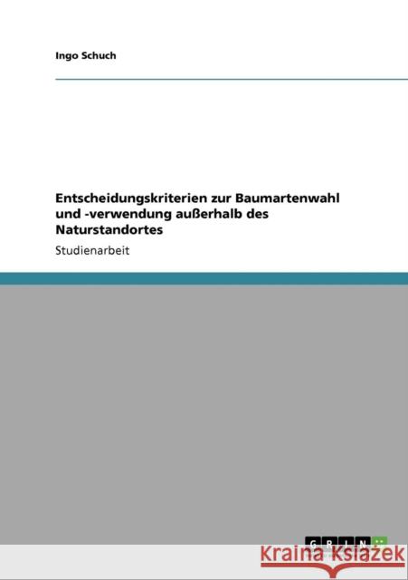 Entscheidungskriterien zur Baumartenwahl und -verwendung außerhalb des Naturstandortes Schuch, Ingo 9783640293636