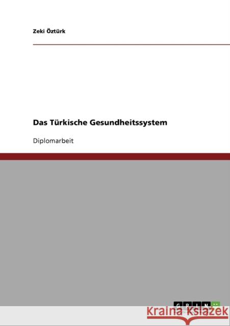 Das Türkische Gesundheitssystem Öztürk, Zeki 9783640300778 Grin Verlag