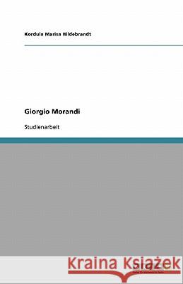 Giorgio Morandi Kordula Marisa Hildebrandt 9783640301195 Grin Verlag