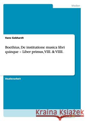 Boethius, De institutione musica libri quinque - Liber primus, VIII. & VIIII. Hans Gebhardt 9783640301966