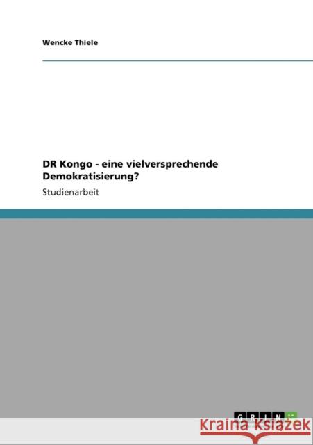 DR Kongo - eine vielversprechende Demokratisierung? Wencke Thiele 9783640302000