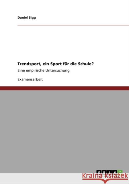 Trendsport, ein Sport für die Schule?: Eine empirische Untersuchung Sigg, Daniel 9783640302321