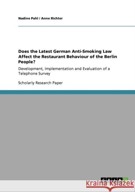 Does the Latest German Anti-Smoking Law Affect the Restaurant Behaviour of the Berlin People?: Development, Implementation and Evaluation of a Telepho Pahl, Nadine 9783640303014