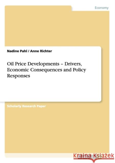 Oil Price Developments - Drivers, Economic Consequences and Policy Responses Nadine Pahl Anne Richter 9783640303045 Grin Verlag
