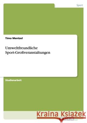 Umweltfreundliche Sport-Großveranstaltungen Timo Mentzel 9783640303311