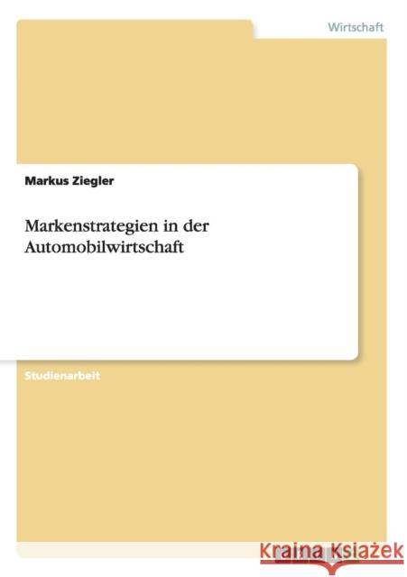 Markenstrategien in der Automobilwirtschaft Markus Ziegler 9783640303502 Grin Verlag