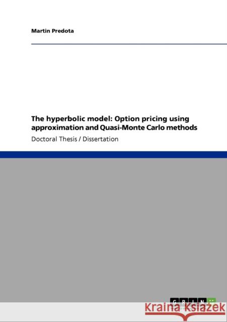 The hyperbolic model: Option pricing using approximation and Quasi-Monte Carlo methods Predota, Martin 9783640305476