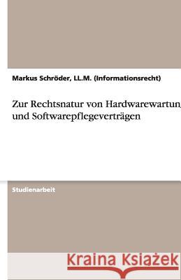 Zur Rechtsnatur von Hardwarewartungs- und Softwarepflegeverträgen LL M. (Informationsrecht) Ma Sch 9783640306602 Grin Verlag