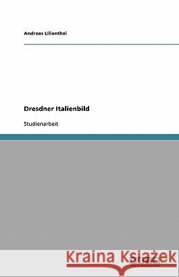 Dresdner Italienbild Andreas Lilienthal 9783640306800 Grin Verlag