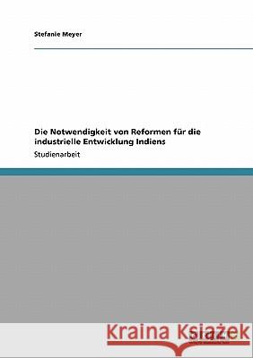 Die Notwendigkeit von Reformen für die industrielle Entwicklung Indiens Stefanie Meyer 9783640307029 Grin Verlag