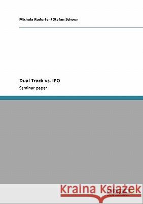 Dual Track vs. IPO Michala Rudorfer Stefan Schoon 9783640307371 Grin Verlag