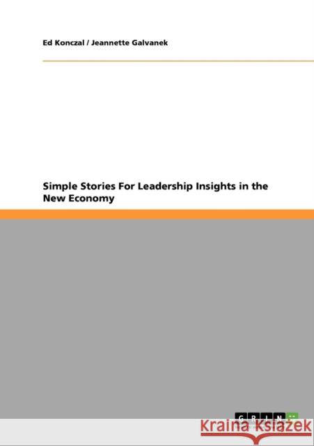 Simple Stories For Leadership Insights in the New Economy Ed Konczal Jeannette Galvanek  9783640316281 GRIN Verlag oHG