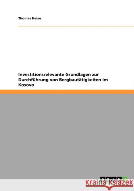 Investitionsrelevante Grundlagen zur Durchführung von Bergbautätigkeiten im Kosovo Heise, Thomas 9783640316588