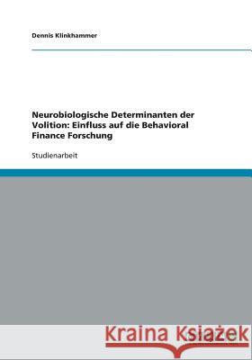 Neurobiologische Determinanten der Volition: Einfluss auf die Behavioral Finance Forschung Klinkhammer, Dennis 9783640317981 Grin Verlag