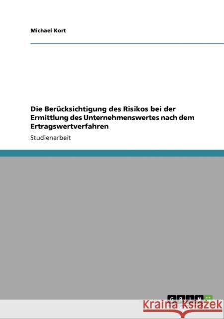 Die Berücksichtigung des Risikos bei der Ermittlung des Unternehmenswertes nach dem Ertragswertverfahren Kort, Michael 9783640318735 Grin Verlag