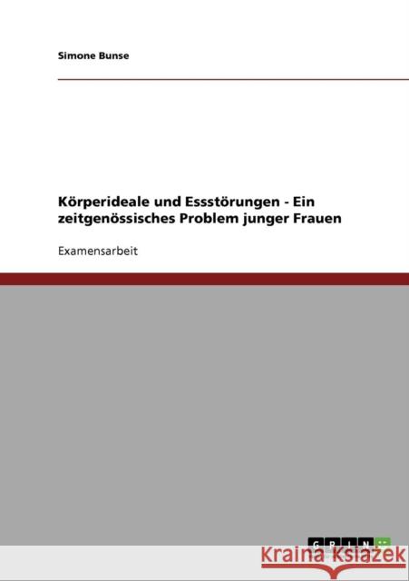 Körperideale und Essstörungen. Ein zeitgenössisches Problem junger Frauen Bunse, Simone 9783640318940 Grin Verlag