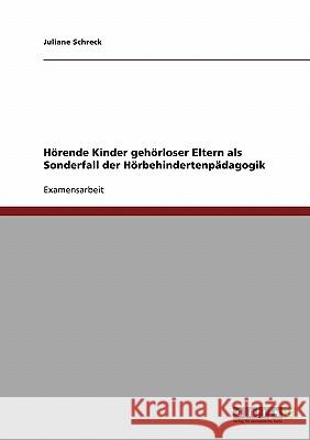Hörende Kinder gehörloser Eltern als Sonderfall der Hörbehindertenpädagogik Juliane Schreck 9783640319763 Grin Publishing