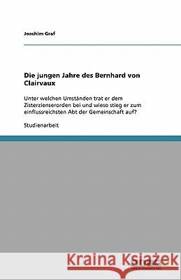 Die jungen Jahre des Bernhard von Clairvaux Joachim Graf 9783640326297 Grin Verlag