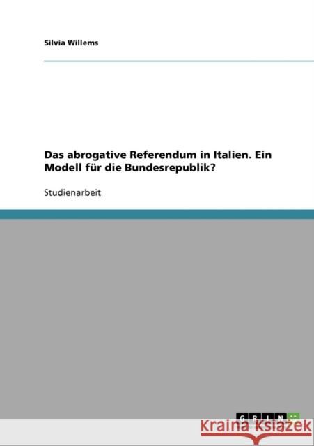 Das abrogative Referendum in Italien. Ein Modell für die Bundesrepublik? Willems, Silvia 9783640326723 Grin Verlag