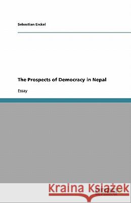 The Prospects of Democracy in Nepal Sebastian Erckel 9783640327379 Grin Verlag