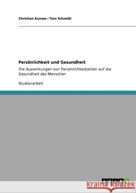 Persönlichkeit und Gesundheit: Die Auswirkungen von Persönlichkeitsstilen auf die Gesundheit des Menschen Kunow, Christian 9783640327423 Grin Verlag