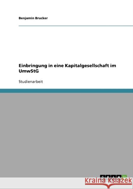 Einbringung in eine Kapitalgesellschaft im UmwStG Benjamin Brucker 9783640328611 Grin Verlag