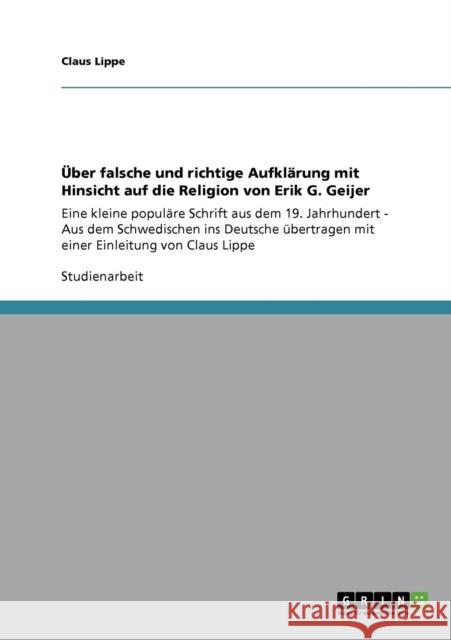 Über falsche und richtige Aufklärung mit Hinsicht auf die Religion von Erik G. Geijer: Eine kleine populäre Schrift aus dem 19. Jahrhundert - Aus dem Lippe, Claus 9783640328697 Grin Verlag