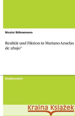 Realit t Und Fiktion in Mariano Azuelas Los de Abajo Nicolai Buhnemann Nicolai B 9783640330256 Grin Verlag