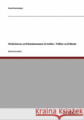 Hinduismus und Kastenwesen in Indien: Früher und Heute Eversmeyer, Irina 9783640330416