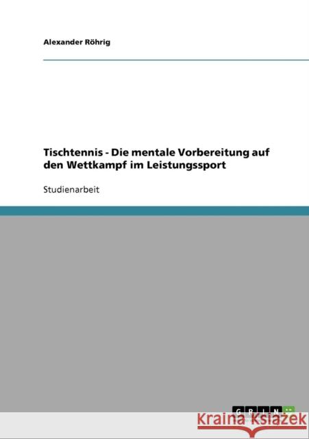 Tischtennis. Die mentale Vorbereitung auf den Wettkampf im Leistungssport Alexander Rohrig 9783640330553