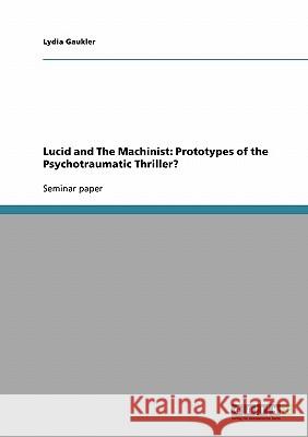 Lucid and The Machinist: Prototypes of the Psychotraumatic Thriller? Lydia Gaukler 9783640330669 Grin Verlag