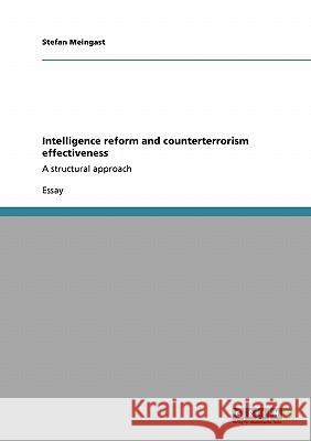 Intelligence reform and counterterrorism effectiveness: A structural approach Meingast, Stefan 9783640330782 Grin Verlag