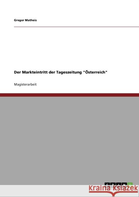 Der Markteintritt der Tageszeitung Österreich Matheis, Gregor 9783640331062 Grin Verlag
