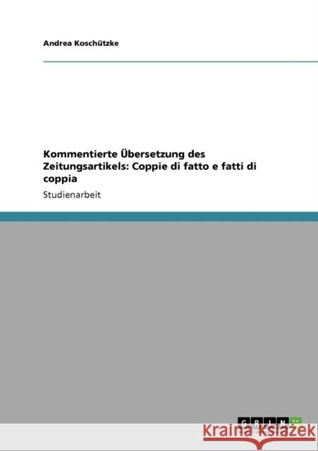 Kommentierte Übersetzung des Zeitungsartikels: Coppie di fatto e fatti di coppia Koschützke, Andrea 9783640331314 Grin Verlag