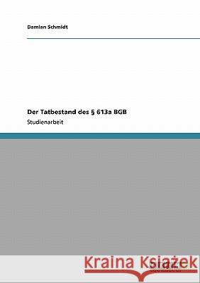 Der Tatbestand des § 613a BGB Schmidt, Damian 9783640331437 Grin Verlag
