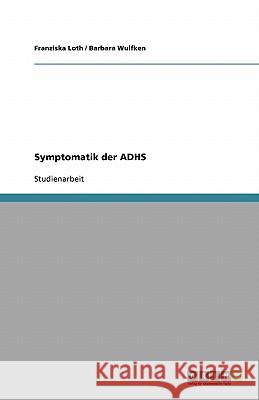 Symptomatik Der Adhs Franziska Loth Barbara Wulfken 9783640331529
