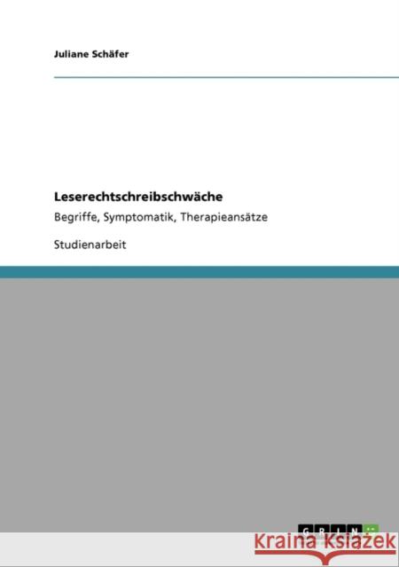 Leserechtschreibschwäche: Begriffe, Symptomatik, Therapieansätze Schäfer, Juliane 9783640331574 Grin Verlag