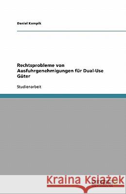 Rechtsprobleme von Ausfuhrgenehmigungen für Dual-Use Güter Daniel Kampik 9783640332342 Grin Verlag