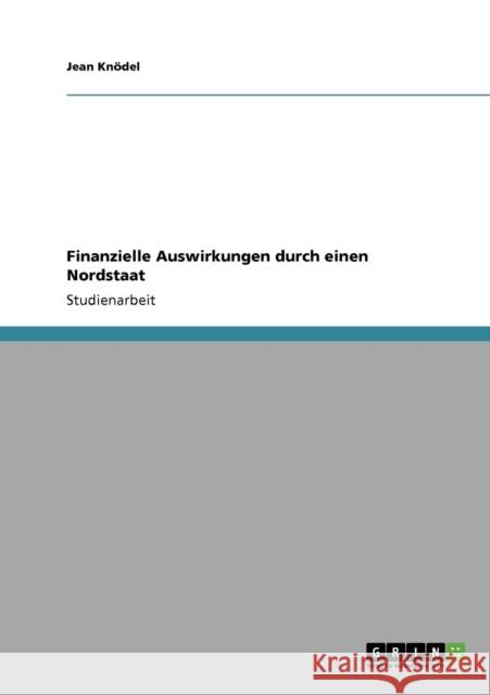 Finanzielle Auswirkungen durch einen Nordstaat Jean K 9783640334124 Grin Verlag