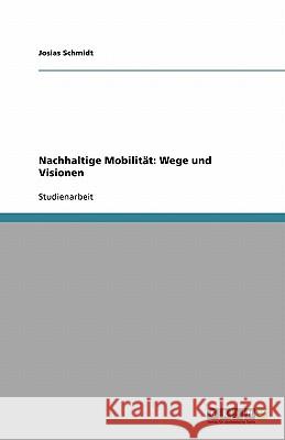 Nachhaltige Mobilität: Wege und Visionen Josias Schmidt 9783640334209 Grin Verlag