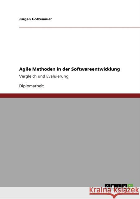 Agile Methoden in der Softwareentwicklung: Vergleich und Evaluierung Götzenauer, Jürgen 9783640334445 Grin Verlag